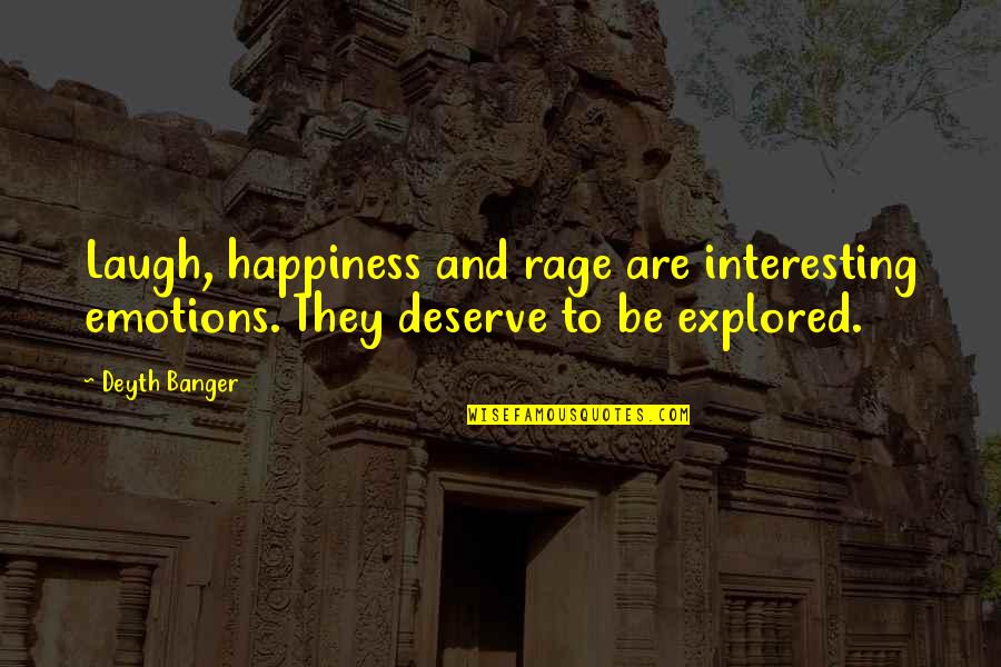 You Deserve All The Happiness Quotes By Deyth Banger: Laugh, happiness and rage are interesting emotions. They