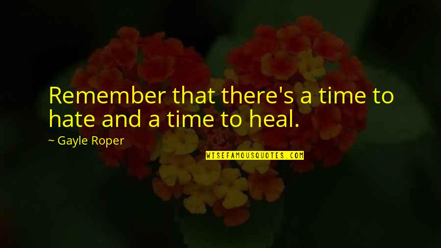 You Deserve Appreciation Quotes By Gayle Roper: Remember that there's a time to hate and You Deserve Appreciation Quotes By Gayle Roper: Remember that there's a time to hate and