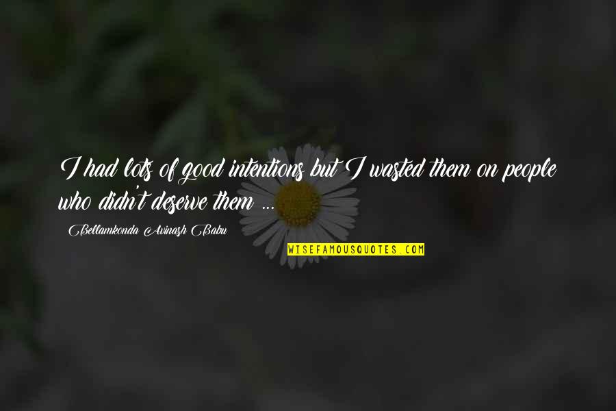 You Deserve Good Quotes By Bellamkonda Avinash Babu: I had lots of good intentions but I