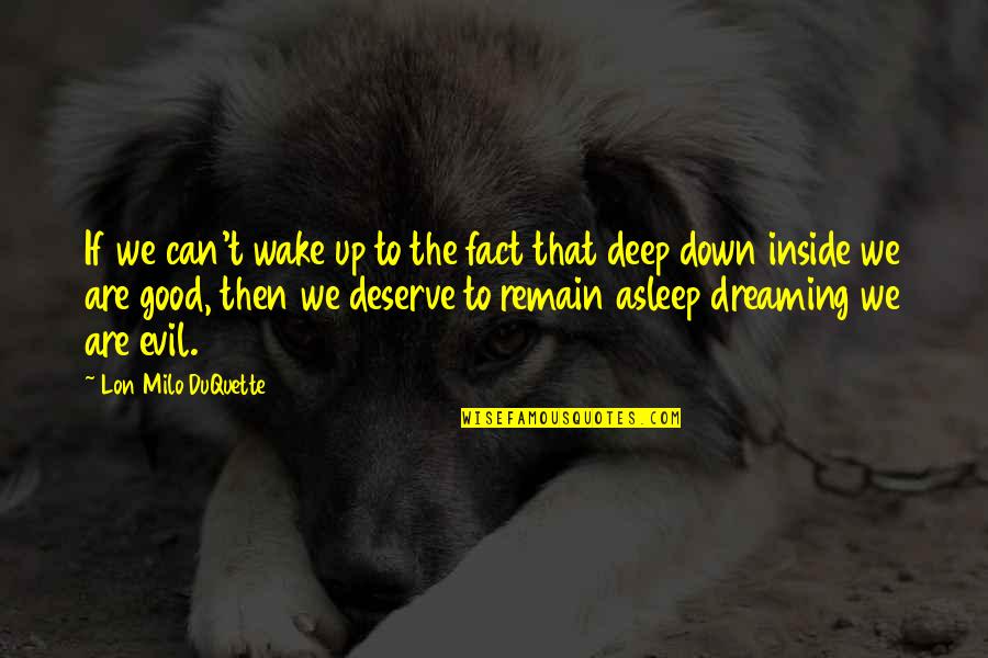 You Deserve Good Quotes By Lon Milo DuQuette: If we can't wake up to the fact