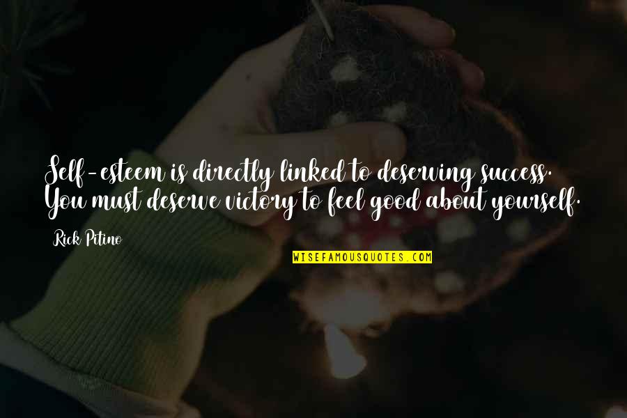 You Deserve Good Quotes By Rick Pitino: Self-esteem is directly linked to deserving success. You