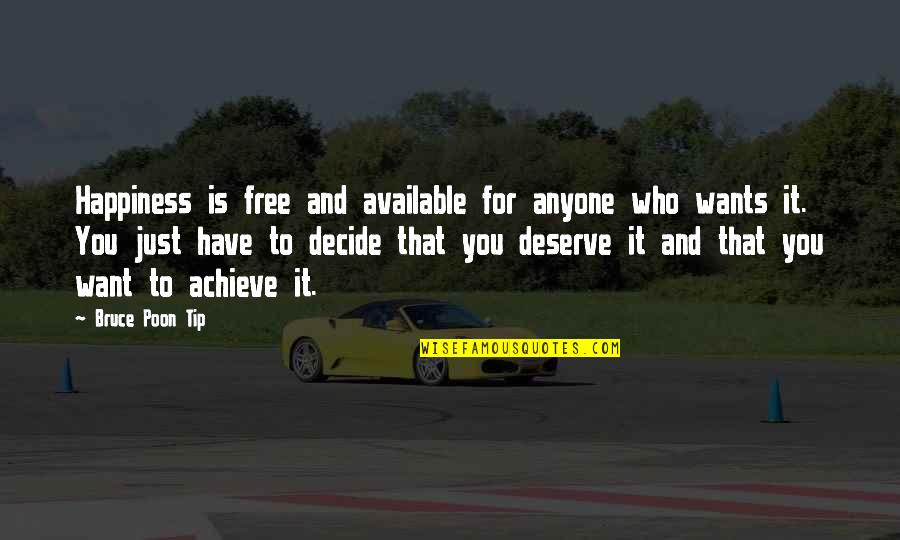 You Deserve It Quotes By Bruce Poon Tip: Happiness is free and available for anyone who