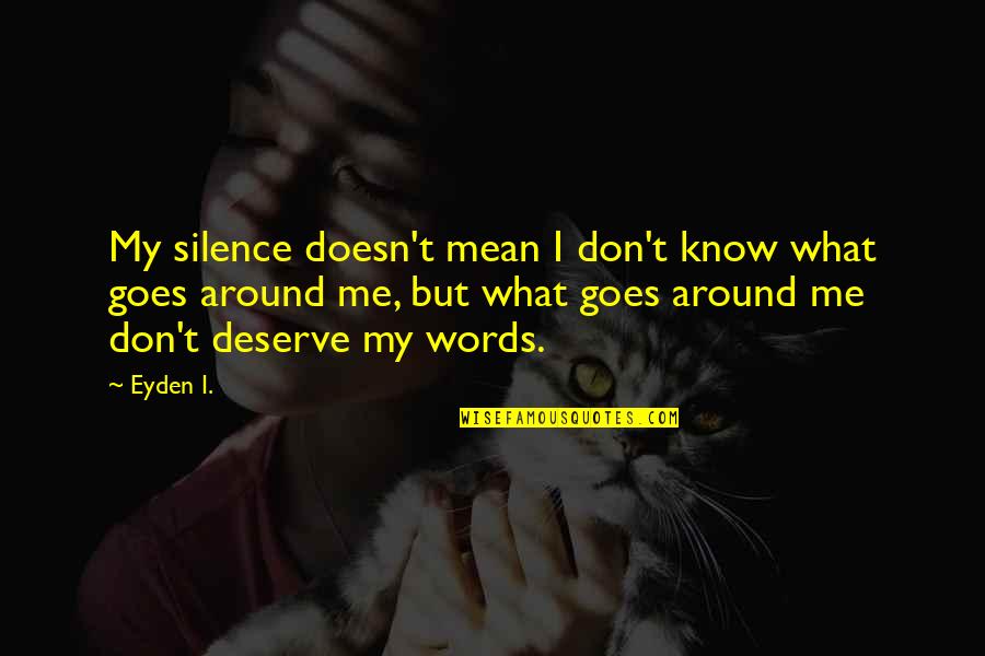 You Deserve More Than Me Quotes By Eyden I.: My silence doesn't mean I don't know what