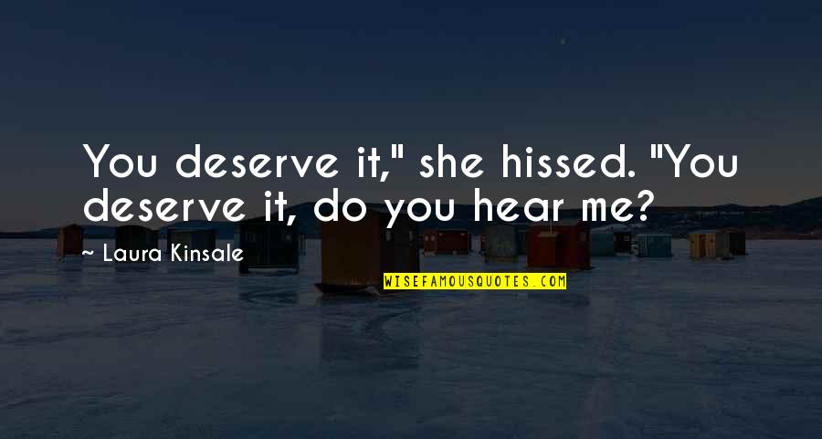 You Deserve More Than Me Quotes By Laura Kinsale: You deserve it," she hissed. "You deserve it,