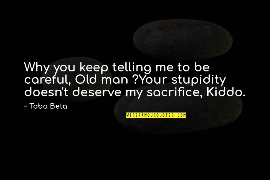 You Deserve More Than Me Quotes By Toba Beta: Why you keep telling me to be careful,