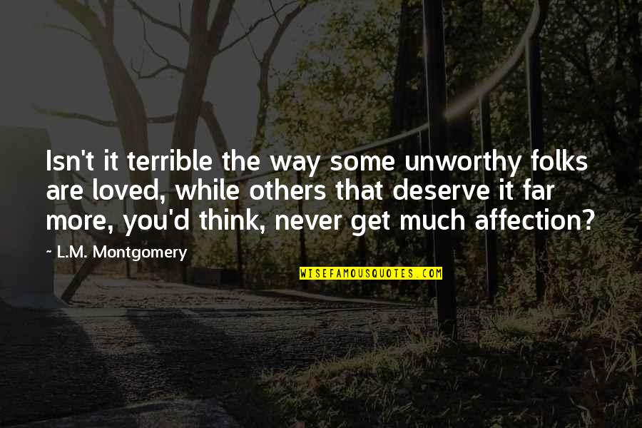 You Deserve Much More Quotes By L.M. Montgomery: Isn't it terrible the way some unworthy folks