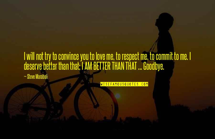 You Deserve The Best My Love Quotes By Steve Maraboli: I will not try to convince you to You Deserve The Best My Love Quotes By Steve Maraboli: I will not try to convince you to