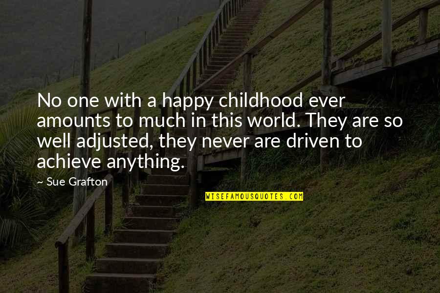 You Deserve The Whole World Quotes By Sue Grafton: No one with a happy childhood ever amounts You Deserve The Whole World Quotes By Sue Grafton: No one with a happy childhood ever amounts