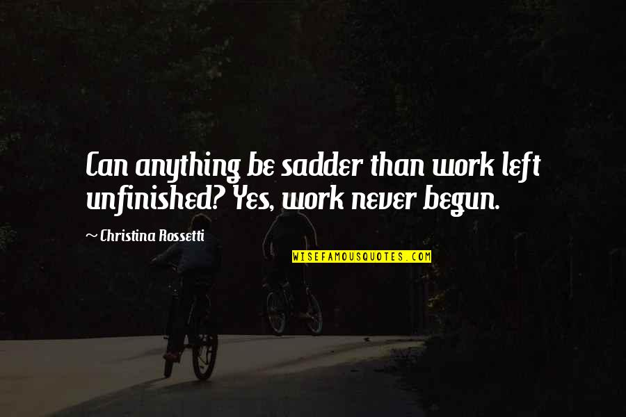 You Deserve To Shine Quotes By Christina Rossetti: Can anything be sadder than work left unfinished? You Deserve To Shine Quotes By Christina Rossetti: Can anything be sadder than work left unfinished?