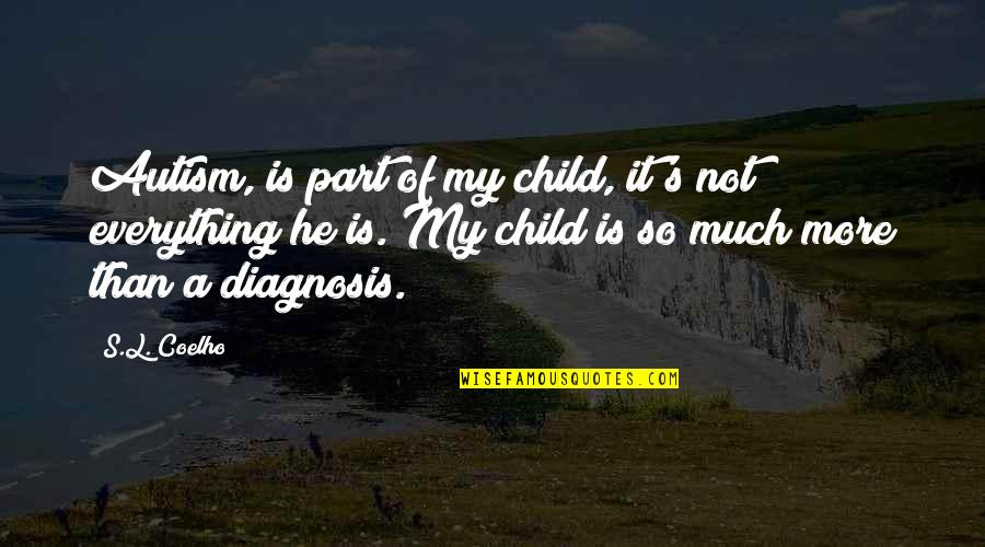You Deserve To Shine Quotes By S.L. Coelho: Autism, is part of my child, it's not You Deserve To Shine Quotes By S.L. Coelho: Autism, is part of my child, it's not