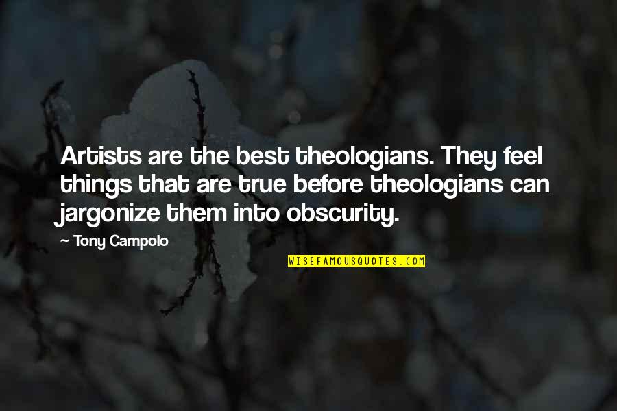 You Deserve To Shine Quotes By Tony Campolo: Artists are the best theologians. They feel things You Deserve To Shine Quotes By Tony Campolo: Artists are the best theologians. They feel things