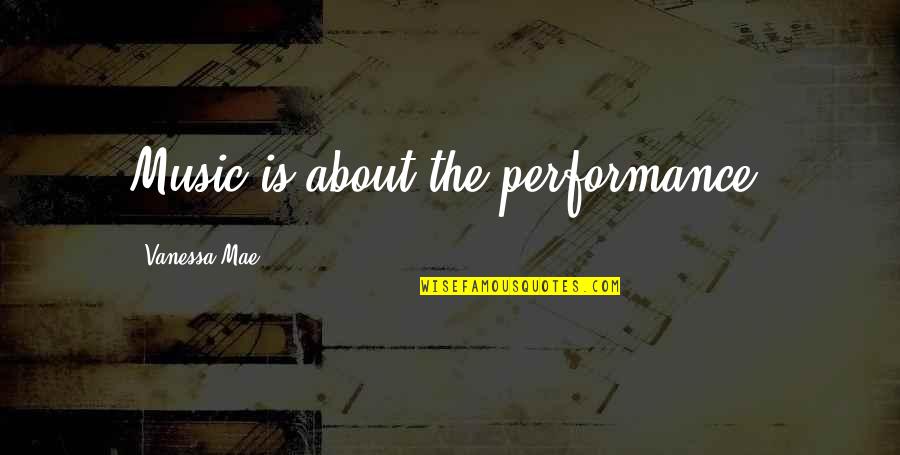 You Deserve To Shine Quotes By Vanessa Mae: Music is about the performance. You Deserve To Shine Quotes By Vanessa Mae: Music is about the performance.