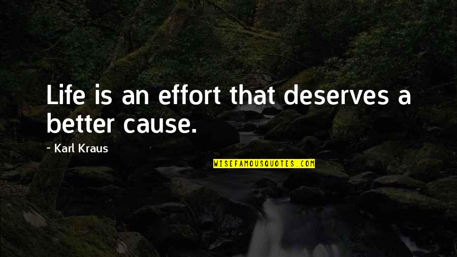You Deserves Better Quotes By Karl Kraus: Life is an effort that deserves a better