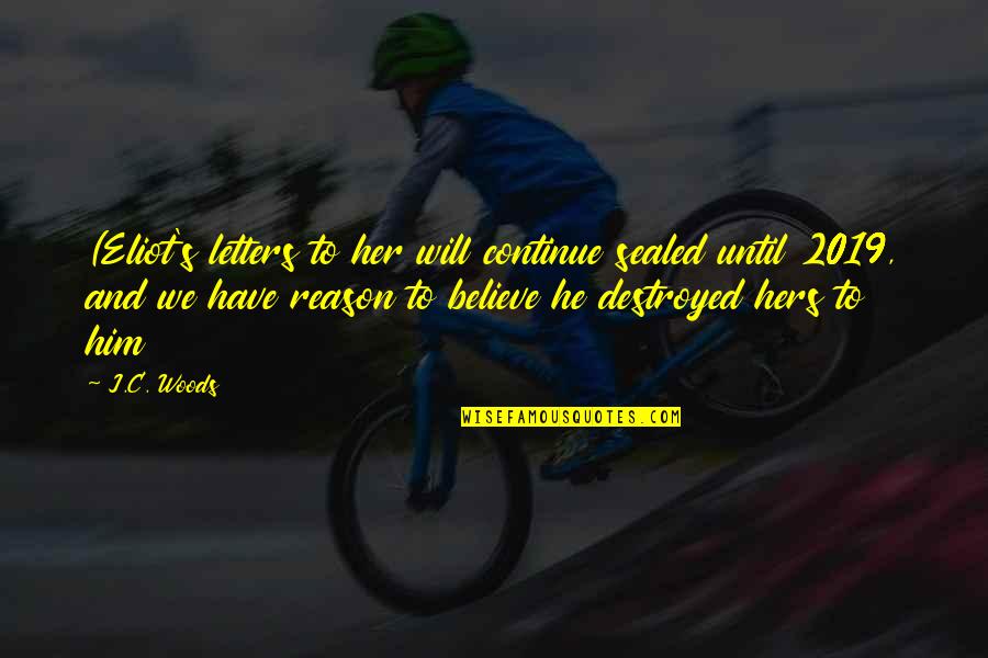 You Destroyed Her Quotes By J.C. Woods: (Eliot's letters to her will continue sealed until You Destroyed Her Quotes By J.C. Woods: (Eliot's letters to her will continue sealed until
