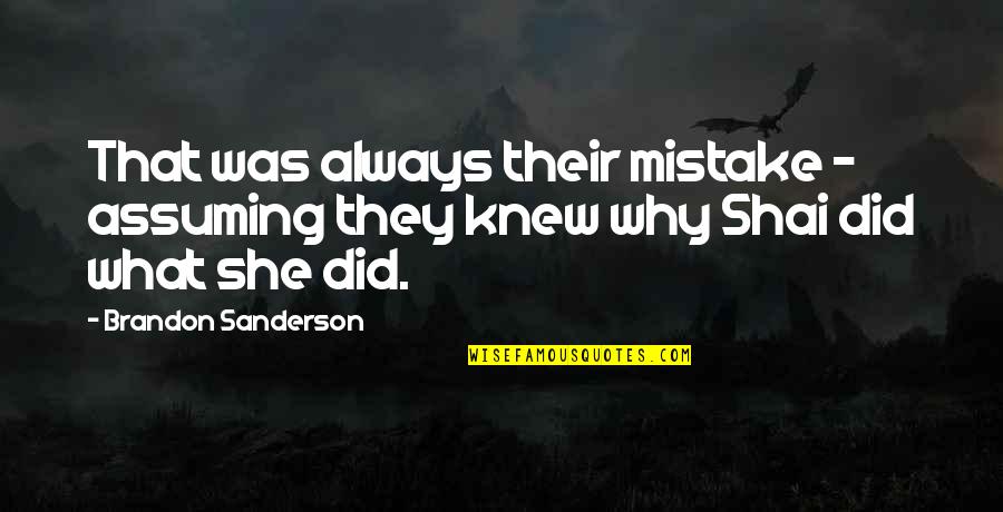 You Did A Mistake Quotes By Brandon Sanderson: That was always their mistake - assuming they You Did A Mistake Quotes By Brandon Sanderson: That was always their mistake - assuming they