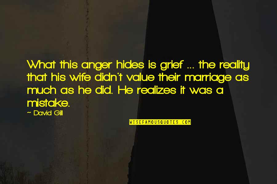 You Did A Mistake Quotes By David Gill: What this anger hides is grief ... the