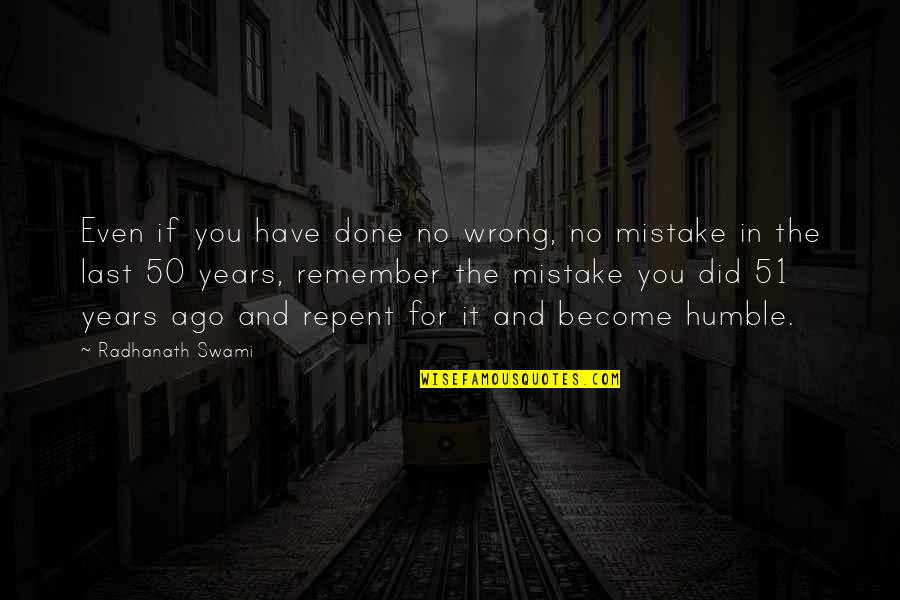 You Did A Mistake Quotes By Radhanath Swami: Even if you have done no wrong, no