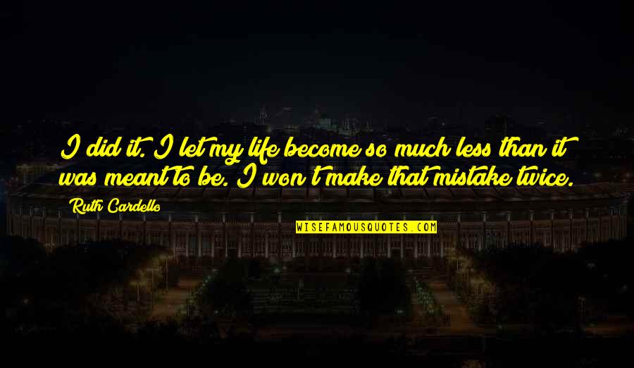 You Did A Mistake Quotes By Ruth Cardello: I did it. I let my life become