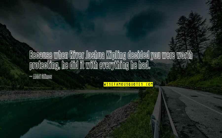 You Did Everything Quotes By Abbi Glines: Because when River Joshua Kipling decided you were