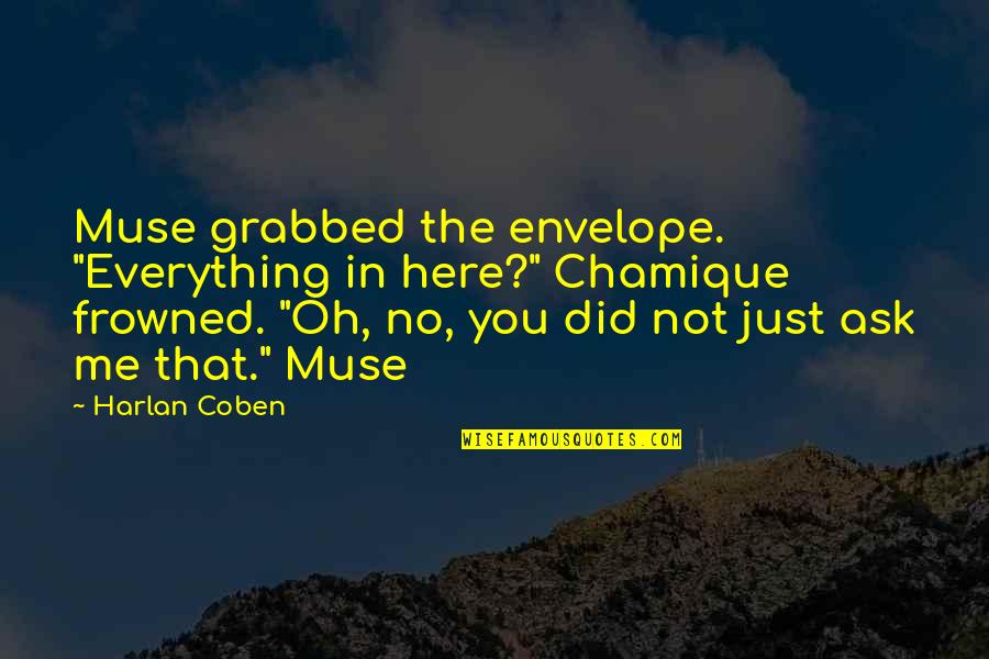 You Did Everything Quotes By Harlan Coben: Muse grabbed the envelope. "Everything in here?" Chamique