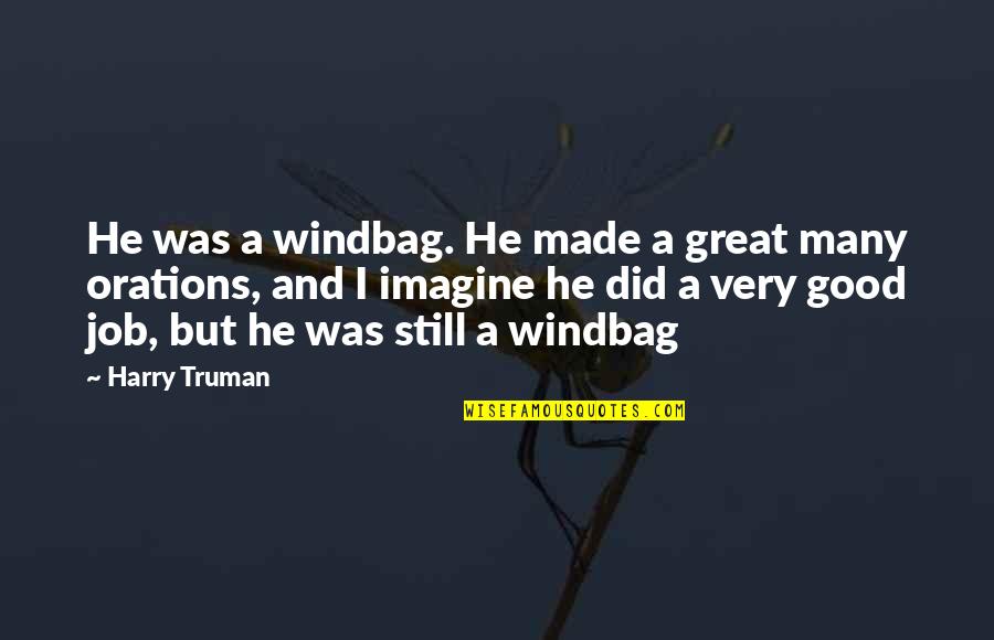 You Did Great Job Quotes By Harry Truman: He was a windbag. He made a great