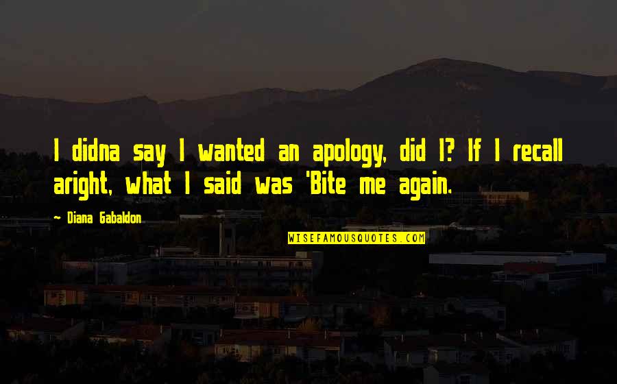 You Did It Again Quotes By Diana Gabaldon: I didna say I wanted an apology, did