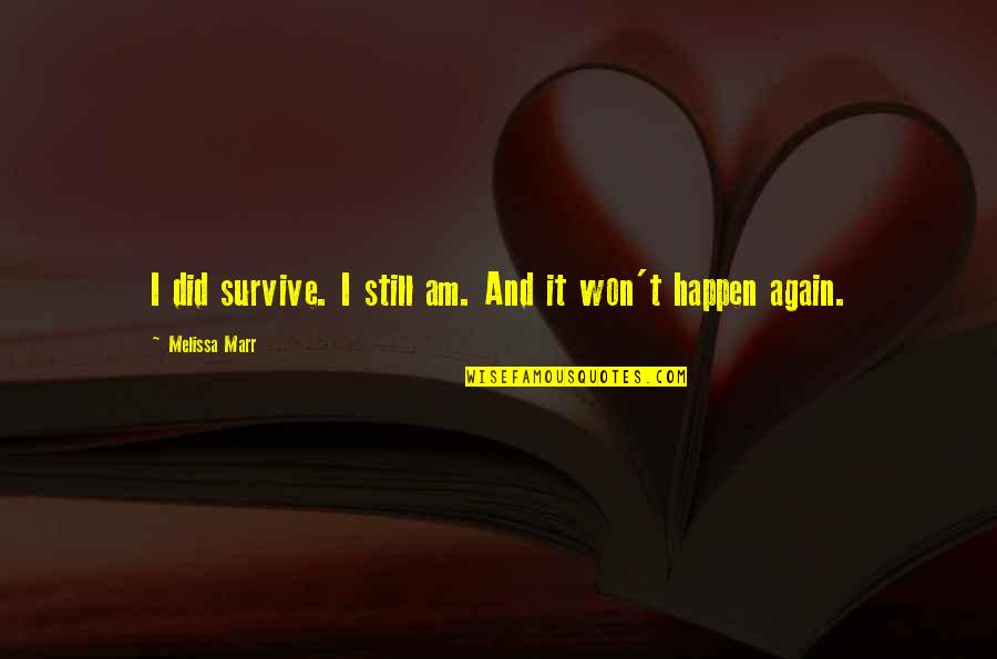 You Did It Again Quotes By Melissa Marr: I did survive. I still am. And it