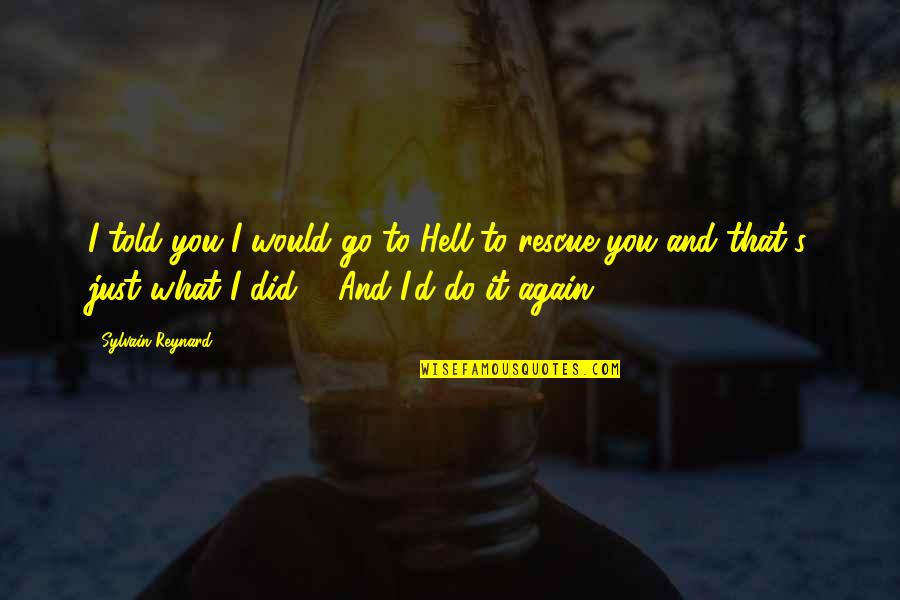 You Did It Again Quotes By Sylvain Reynard: I told you I would go to Hell