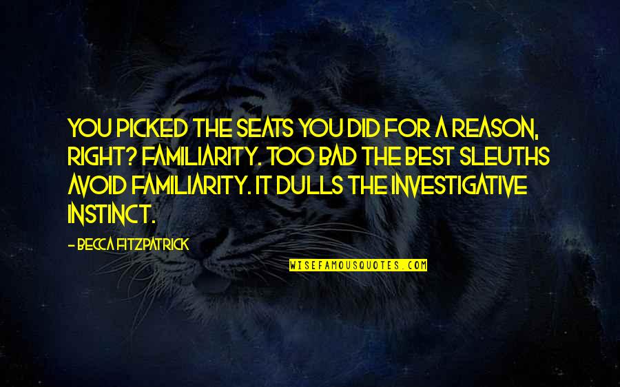 You Did It Right Quotes By Becca Fitzpatrick: You picked the seats you did for a