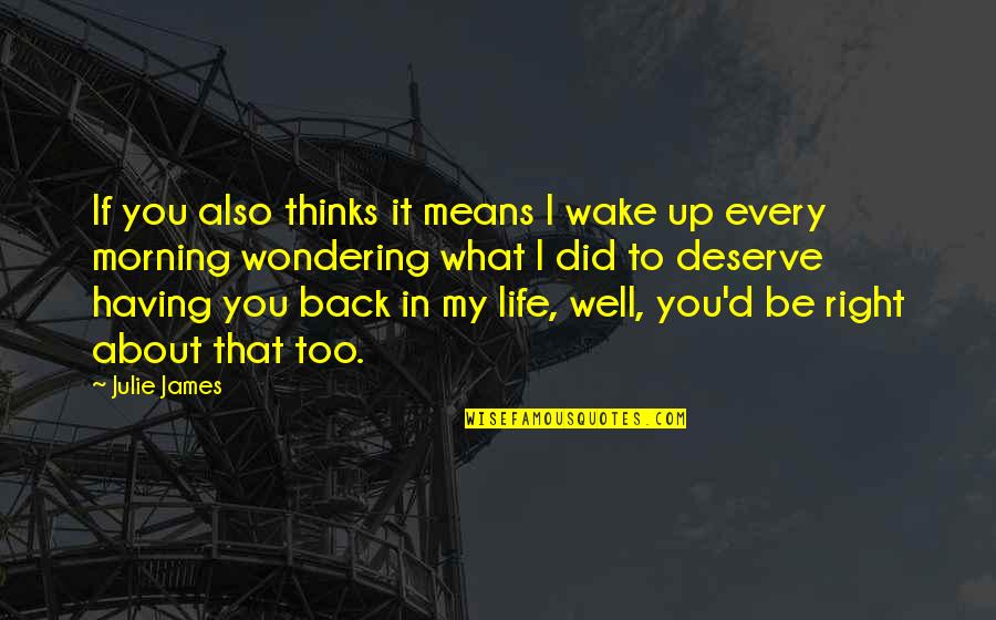 You Did It Well Quotes By Julie James: If you also thinks it means I wake