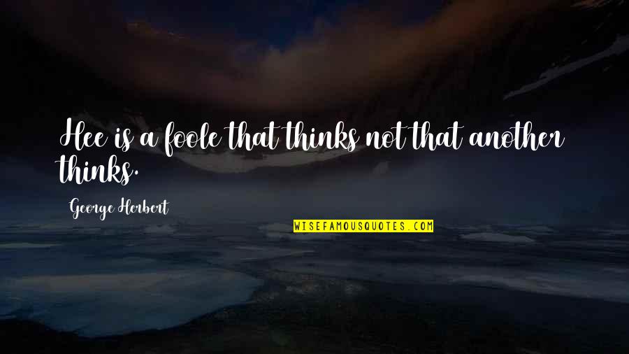 You Did Me So Wrong Quotes By George Herbert: Hee is a foole that thinks not that