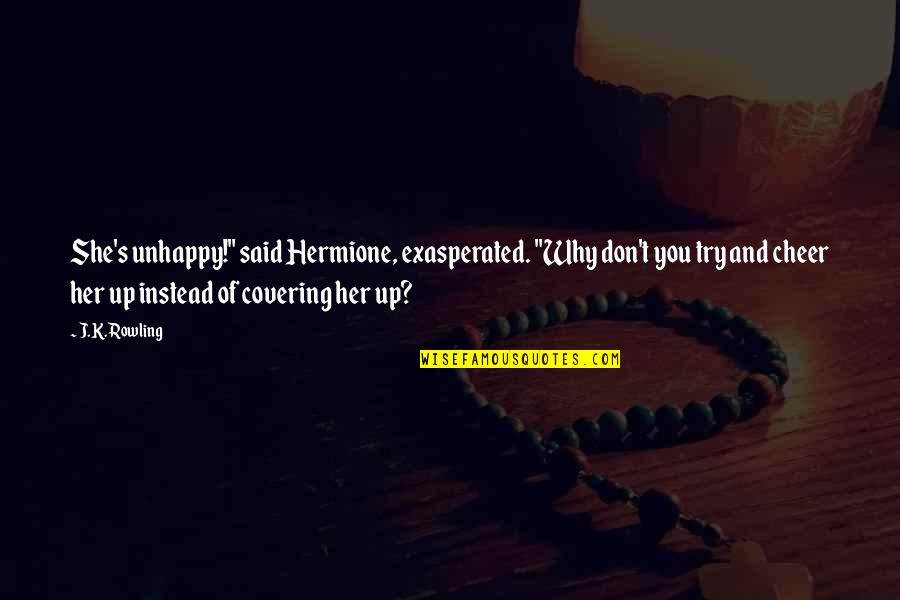 You Did Me So Wrong Quotes By J.K. Rowling: She's unhappy!" said Hermione, exasperated. "Why don't you