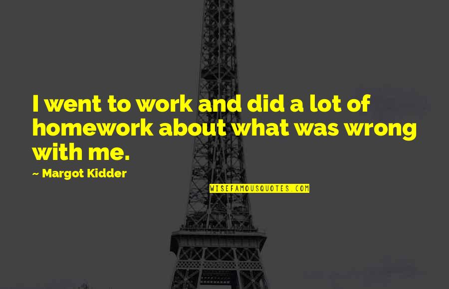 You Did Me Wrong Quotes By Margot Kidder: I went to work and did a lot