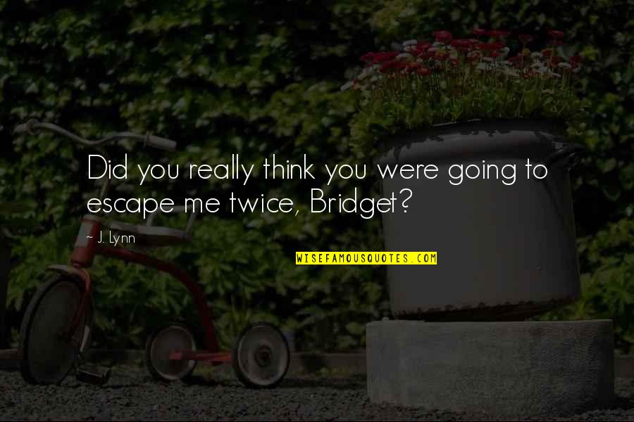 You Did Quotes By J. Lynn: Did you really think you were going to