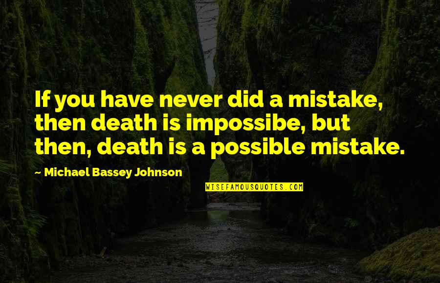 You Did Quotes By Michael Bassey Johnson: If you have never did a mistake, then