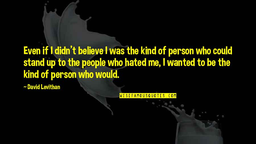 You Didn't Believe In Me Quotes By David Levithan: Even if I didn't believe I was the