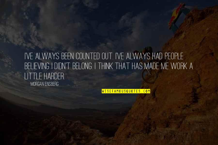 You Didn't Believe In Me Quotes By Morgan Ensberg: I've always been counted out. I've always had