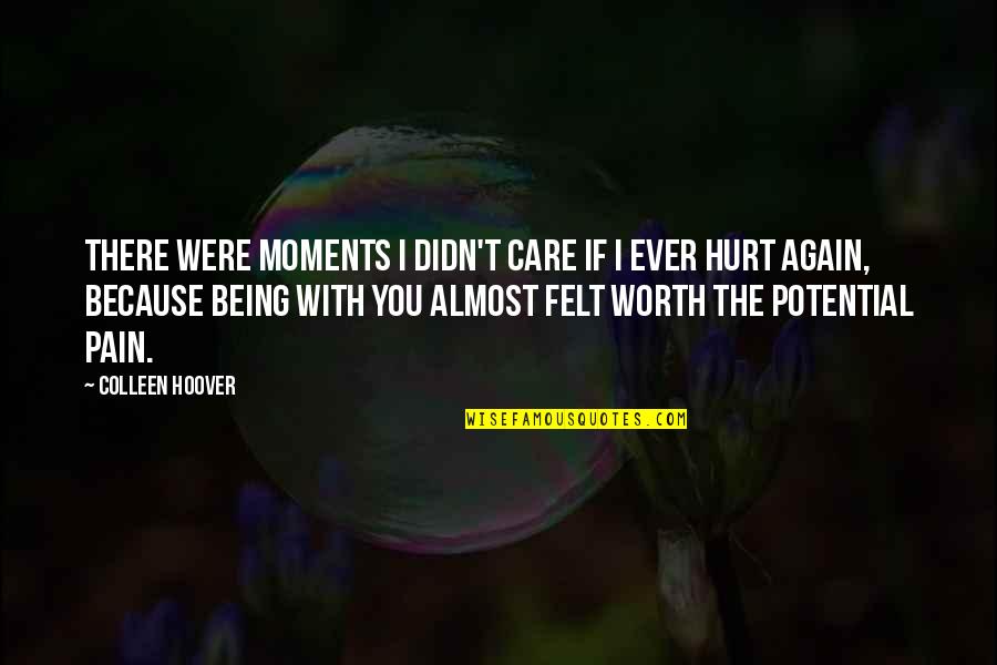 You Didn't Care Quotes By Colleen Hoover: There were moments I didn't care if I You Didn't Care Quotes By Colleen Hoover: There were moments I didn't care if I