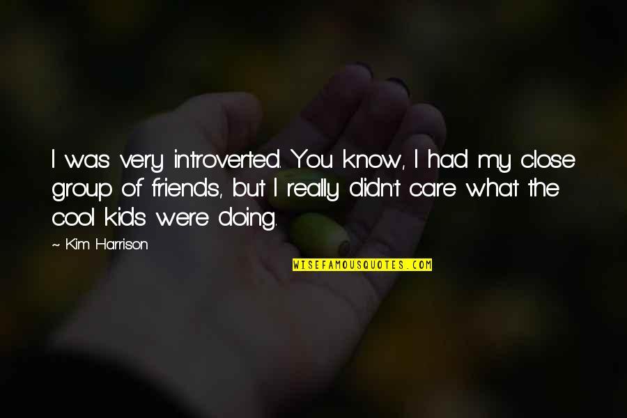 You Didn't Care Quotes By Kim Harrison: I was very introverted. You know, I had You Didn't Care Quotes By Kim Harrison: I was very introverted. You know, I had