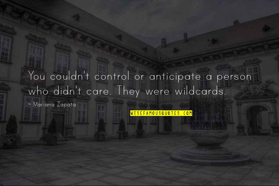 You Didn't Care Quotes By Mariana Zapata: You couldn't control or anticipate a person who