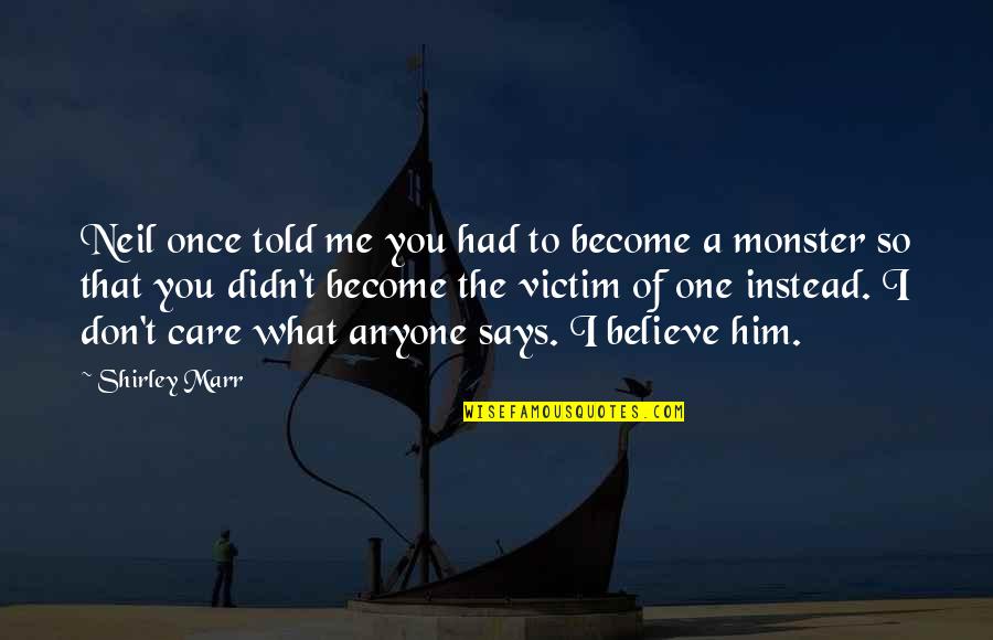 You Didn't Care Quotes By Shirley Marr: Neil once told me you had to become You Didn't Care Quotes By Shirley Marr: Neil once told me you had to become