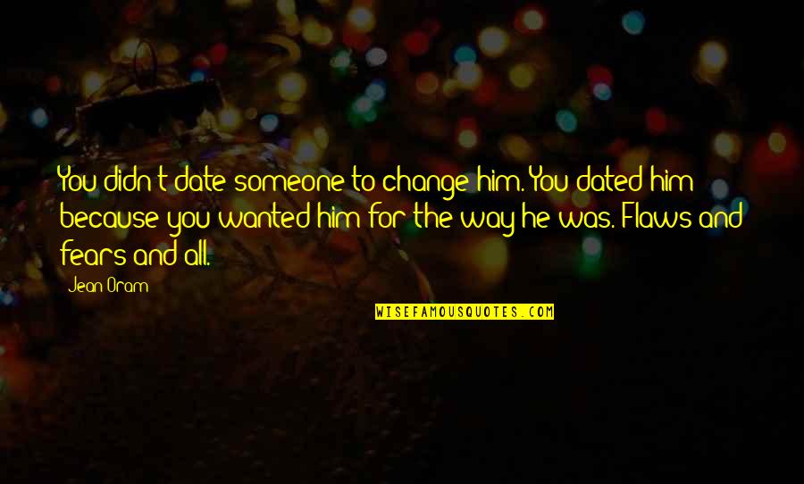 You Didn't Change Quotes By Jean Oram: You didn't date someone to change him. You