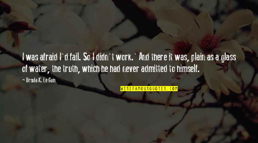 You Didn't Fail Quotes By Ursula K. Le Guin: I was afraid I'd fail. So I didn't