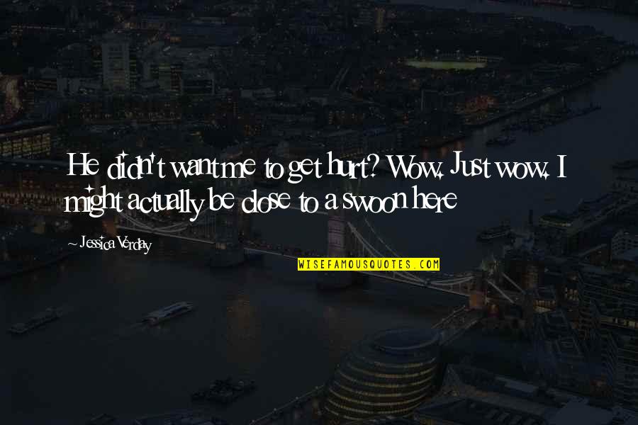 You Didn't Hurt Me Quotes By Jessica Verday: He didn't want me to get hurt? Wow.