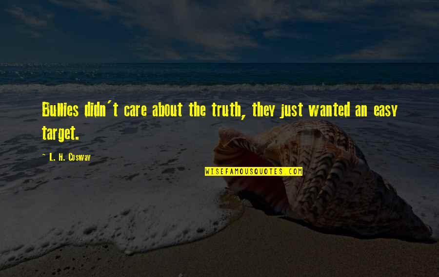 You Didn't Really Care Quotes By L. H. Cosway: Bullies didn't care about the truth, they just