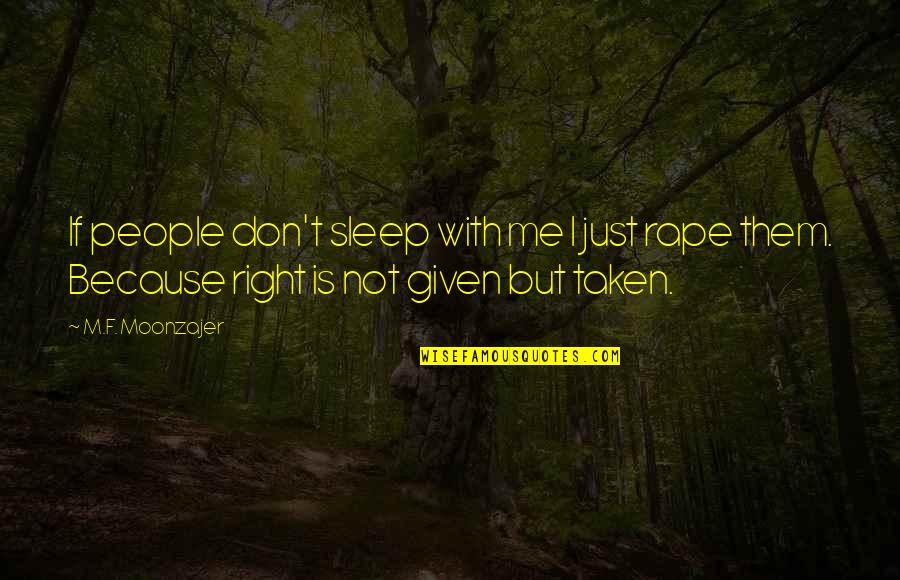 You Didnt Really Love Me Quotes By M.F. Moonzajer: If people don't sleep with me I just You Didnt Really Love Me Quotes By M.F. Moonzajer: If people don't sleep with me I just