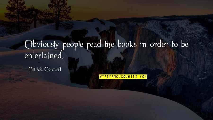 You Didnt Really Love Me Quotes By Patricia Cornwell: Obviously people read the books in order to You Didnt Really Love Me Quotes By Patricia Cornwell: Obviously people read the books in order to