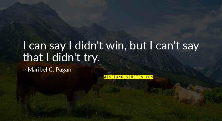 You Didn't Win Quotes By Maribel C. Pagan: I can say I didn't win, but I