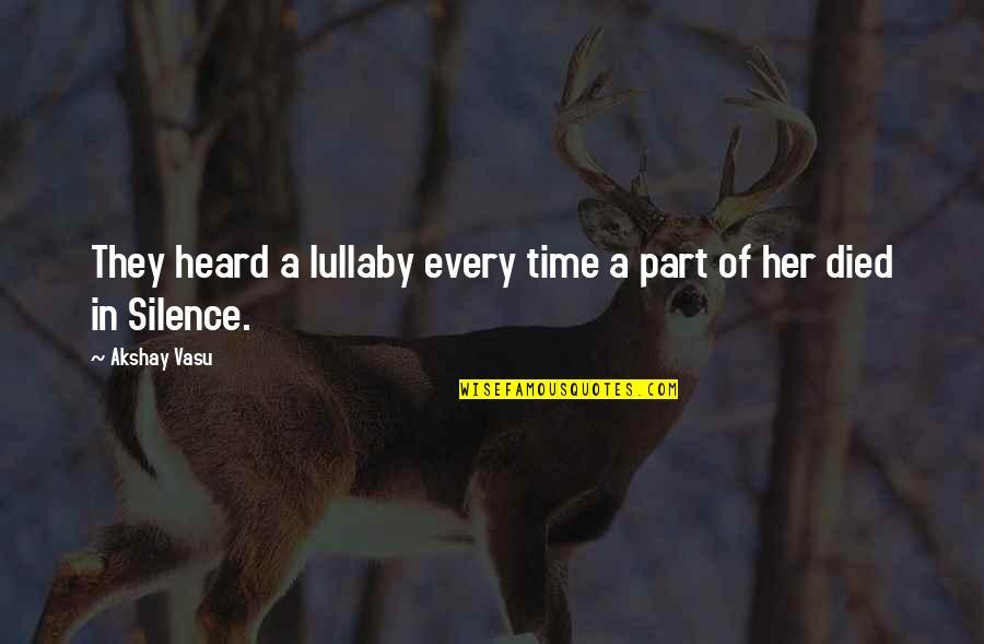 You Died Too Soon Quotes By Akshay Vasu: They heard a lullaby every time a part