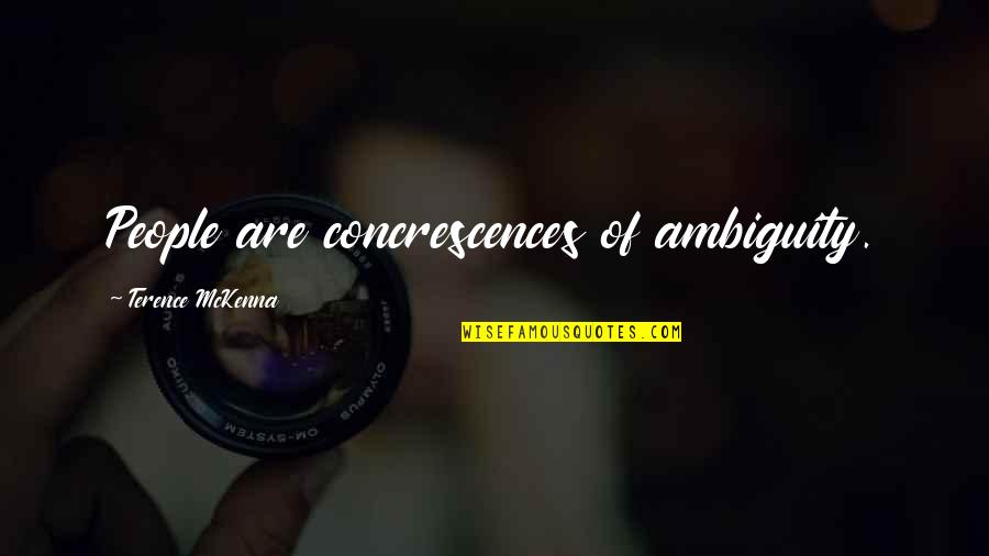 You Disgust Me Quotes By Terence McKenna: People are concrescences of ambiguity. You Disgust Me Quotes By Terence McKenna: People are concrescences of ambiguity.